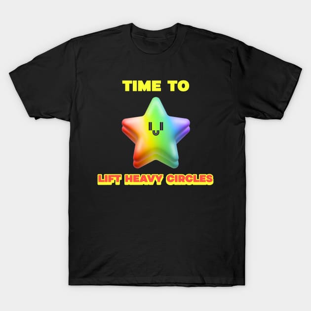 TIME TO LIFT HEAVY CIRCLES - funny gym design T-Shirt by Thom ^_^